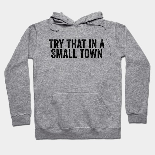 Fun Try That In A Small Town Word Black Hoodie by GuuuExperience